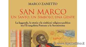Il legame di Venezia con l'evangelista Marco nel libro di Marco Zanetto in edicola col giornale - ilgazzettino.it
