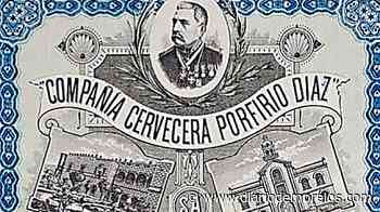 “Historias y Relatos” - La Compañía Cervecera Porfirio Díaz de Cuernavaca - Diario de Morelos