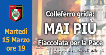 Colleferro grida: MAI PIÙ. Fiaccolata per la Pace Martedì 15 Marzo alle ore 19 da Piazza della Repubblica a Piazza Italia - Cronache Cittadine