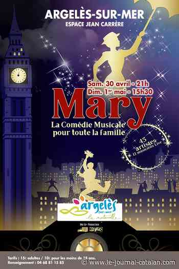 Mary, La Comédie Musicale pour toute la famille à Argeles sur Mer ce samedi 30 avril et 1er mai 2022. - LE JOURNAL CATALAN