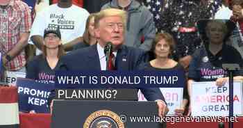 What is Donald Trump planning next? | National | lakegenevanews.net - Lake Geneva Regional News
