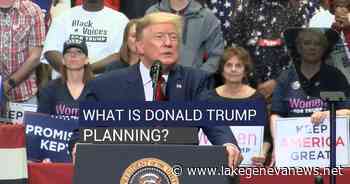 What is Donald Trump planning next? | Govt-and-politics | lakegenevanews.net - Lake Geneva Regional News