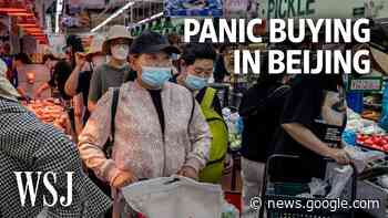 Beijing's Covid Surge Sparks Lockdown Fears and Panic-Buying | WSJ - Wall Street Journal