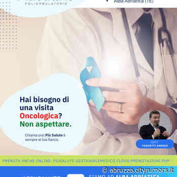 Hai bisogno di una visita Oncologica? Prenotala da Più Salute ad alba Adriatica - Abruzzo Cityrumors