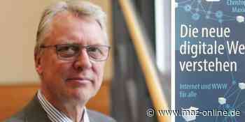 HPI-Direktor Christoph Meinels Buch übers Internet - "Die neue digitale Welt verstehen“ - Märkische Allgemeine Zeitung
