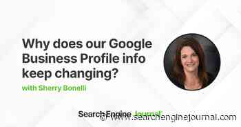 4 Top Reasons Your Google Business Profile Information Keeps Updating via @sejournal, @sherrybonelli