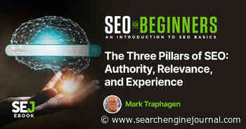 The Three Pillars Of SEO: Authority, Relevance, And Experience via @sejournal, @marktraphagen