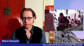 Cina, paura Omicron. Marco Clementi: «Qui a Pechino tamponi quotidiani e code al supermercato. Chiusi in quara - ilmessaggero.it