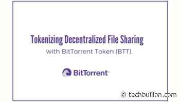 Tokenizing Decentralized File Sharing with BitTorrent Token (BTT) - TechBullion