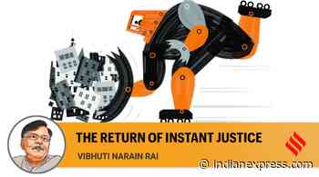 Instant justice is not the way of a civilised society - The Indian Express