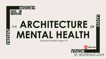 ARCHITECTURE OF MENTAL HEALTH - AIA NY CENTER FOR ARCHITECTURE - Archinect