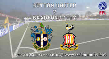 Sutton v Bradford tickets on sale now- must be bought in advance - Sutton United