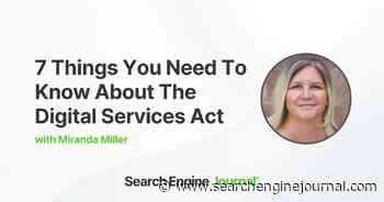 7 Things You Need To Know About The Digital Services Act (DSA) via @sejournal, @mirandalmwrites