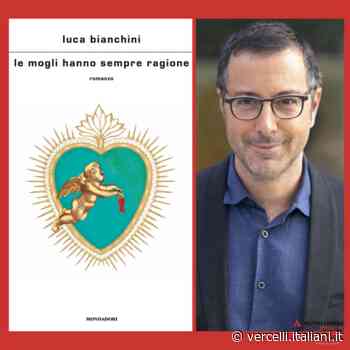 Luca Bianchini vi aspetta alla Mondadori Vercelli con "Le mogli hanno sempre ragione" - itVercelli - Italiani.it