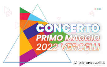 Il primo maggio di nuovo in piazza con la musica! - Prima Vercelli