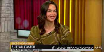 VIDEO: Sutton Foster Discusses Performing For Her Daughter in MUSIC MAN on CBS MORNINGS - Broadway World
