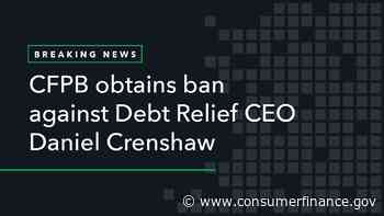 CFPB Obtains Ban Against Debt Relief CEO Daniel Crenshaw - Consumer Financial Protection Bureau