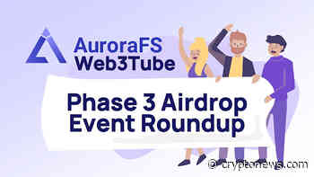 Aurora FS Web3Tube Phase 3 Airdrop Event Roundup - Cryptonews