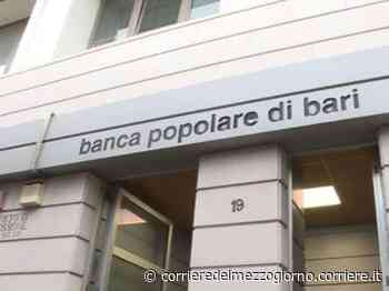 Banca Popolare di Bari: altre due condanne inflitte dall’Arbitro Consob - Corriere del Mezzogiorno