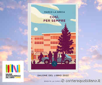 Marco La Greca: “Così, per sempre” il 21 maggio al Salone Internazionale del libro di Torino - Corriere Quotidiano
