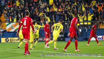 Villarreal gegen Liverpool JETZT im Live-Ticker: Klopp-Elf gelingt Mega-Wende nach der Pause