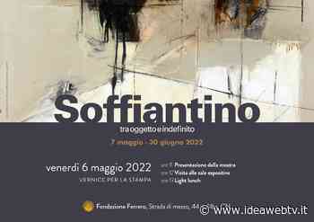 Alba, alla Fondazione Ferrero dal 7 maggio c’è la mostra “Soffiantino. Tra oggetto e indefinito” - IdeaWebTv
