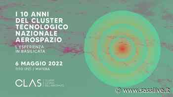 Cluster Lucano dell'Aerospazio celebra a Tito i 10 anni del CTNA - Sassilive.it