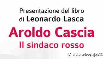 Maiolati Spontini: a La Fornace, presentazione del libro “Aroldo Cascia. Il sindaco rosso” - Vivere Jesi