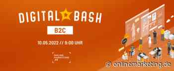 Kund:innenbedürfnisse 2022: Digital Bash – B2C - OnlineMarketing.de