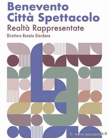 BENEVENTO CITTA’ SPETTACOLO, “REALTA’ RAPPRESENTATE” E’ IL TEMA DELL’ED... - Appia Polis