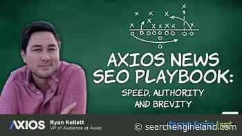 Axios news SEO playbook: Speed, authority and brevity - Search Engine Land