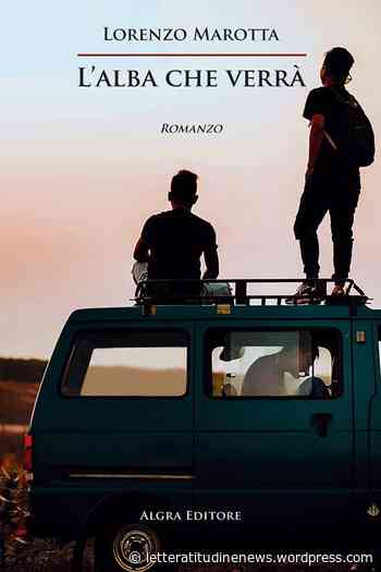 L’ALBA CHE VERRÀ di Lorenzo Marotta (Algra) – recensione - LetteratitudineNews