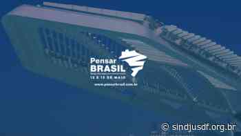 Confira a programação completa do Pensar Brasil - Sindjus-DF