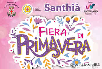 A Santhià una Fiera di Primavera ricca di sorprese - Prima Vercelli