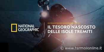 Isole Tremiti e National Geographic: rare bellezze a poche miglia da Termoli - Termoli Online