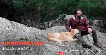 "Il Provinciale" del 30 aprile su Rai 1: viaggio dal Garda alla Lessinia - La Notizia.net