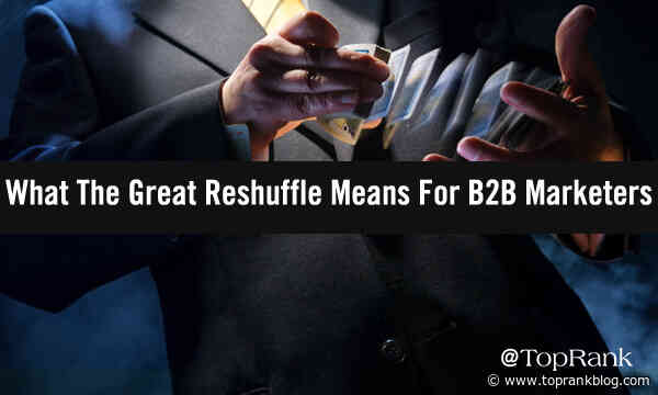 Go All-In On Opportunity: What The Great Reshuffle Means For B2B Marketers