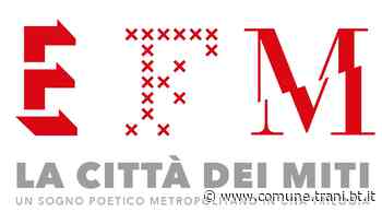 LA CITTA'DEI MITI, IL PROGRAMMA: TEATRO DIFFUSO A TRANI DAL 17 AL 22 MAGGIO - Città di Trani - Città di Trani