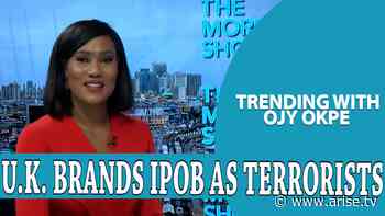 U.K. Recognises IPOB As Terrorist Group + Bakare Obtains N100M APC Form – Trending With Ojy Okpe - Arise News