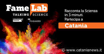 Catania, ai nastri di partenza Famelab: aperte le candidature per partecipare alle selezioni locali - Catania News