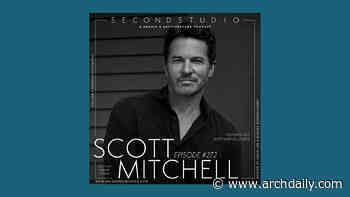 The Second Studio Podcast: Interview with Scott Mitchell - ArchDaily