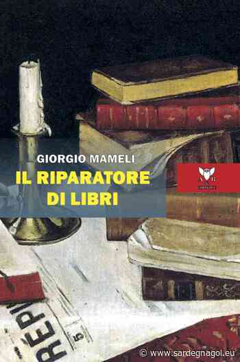 Venerdì la presentazione a Cagliari de “Il riparatore di libri”, l'opera dello scrittore Giorgio Mameli. - Sardegnagol