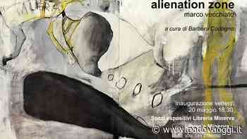 "Alienation Zone", personale di Marco Vecchiato alla Libreria Minerva - PadovaOggi