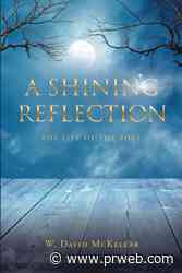 Author W. David McKellar's new book “A Shining Reflection: The Life of the Poet” is a compelling collection of poetry and prose exploring the vicissitudes of human life - PR Web