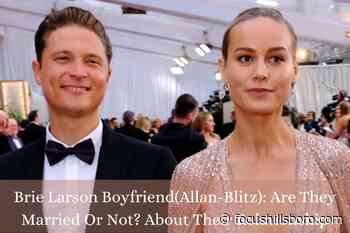 Brie Larson Boyfriend(Allan-Blitz): Are They Married Or Not? About Their Relationship - Focus Hillsboro - Focus Hillsboro