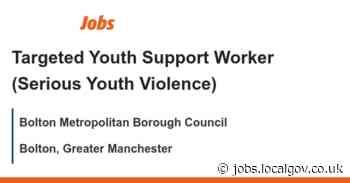 Targeted Youth Support Worker (Serious Youth Violence) job with Bolton Metropolitan Borough Council | 160518 - LocalGov