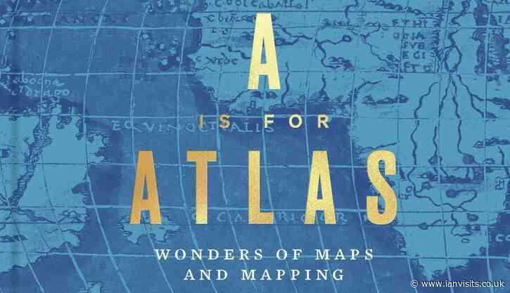 A is for Atlas: Wonders of Maps and Mapping
