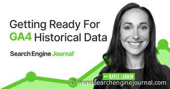 Getting Ready For GA4: Saving Your Historical Data via @sejournal, @KayleLarkin
