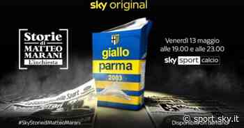 Storie di Matteo Marani: "2003, Giallo Parma". Da oggi su Sky Sport - Sky Sport