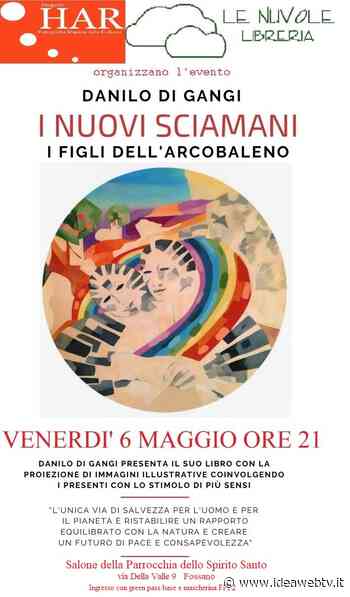 Fossano, venerdì 9 maggio Danilo di Gangi presenta il libro “I nuovi sciamani. I figli dell’Arcobaleno” - IdeaWebTv